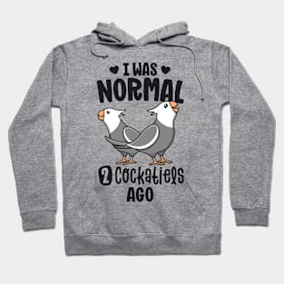 I Was Normal 2 Cockatiels Ago White Face Cockatiel Bird Mom Hoodie